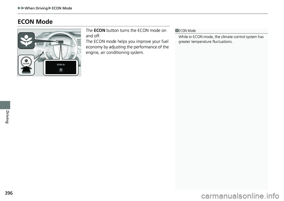 HONDA RIDGELINE 2020 (in English) Manual PDF 396
uuWhen Driving uECON Mode
Driving
ECON Mode
The ECON button turns the ECON mode on
and off.
The ECON mode helps you improve your fuel
economy by adjusting the performance of the
engine, air c HONDA RIDGELINE 2020 (in English) Manual PDF 396
uuWhen Driving uECON Mode
Driving
ECON Mode
The ECON button turns the ECON mode on
and off.
The ECON mode helps you improve your fuel
economy by adjusting the performance of the
engine, air c