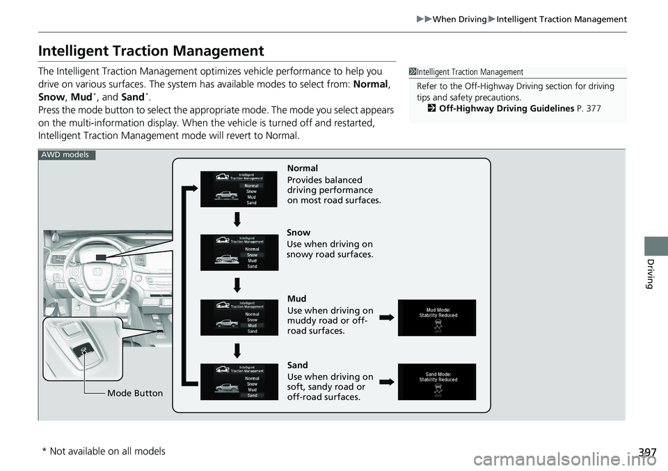 HONDA RIDGELINE 2020 Owners Manual (in English) 397
uuWhen Driving uIntelligent Traction Management
Driving
Intelligent Traction Management
The Intelligent Traction Management optimizes vehicle performance to help you
drive on various surfaces. Th HONDA RIDGELINE 2020 Owners Manual (in English) 397
uuWhen Driving uIntelligent Traction Management
Driving
Intelligent Traction Management
The Intelligent Traction Management optimizes vehicle performance to help you
drive on various surfaces. Th