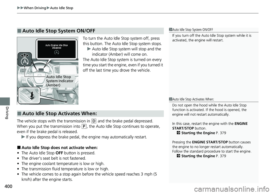 HONDA RIDGELINE 2020 (in English) Owners Guide uuWhen Driving uAuto Idle Stop
400
Driving
To turn the Auto Idle Stop system off, press
this button. The Auto Idle Stop system stops.
u Auto Idle Stop system will stop and the
indicator (Amber) wil HONDA RIDGELINE 2020 (in English) Owners Guide uuWhen Driving uAuto Idle Stop
400
Driving
To turn the Auto Idle Stop system off, press
this button. The Auto Idle Stop system stops.
u Auto Idle Stop system will stop and the
indicator (Amber) wil