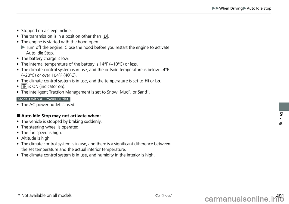 HONDA RIDGELINE 2020 (in English) Owners Guide 401
uuWhen Driving uAuto Idle Stop
Continued
Driving
• Stopped on a steep incline.
• The transmission is in a position other than
(D.
• The engine is started with the hood open.
u Turn off the HONDA RIDGELINE 2020 (in English) Owners Guide 401
uuWhen Driving uAuto Idle Stop
Continued
Driving
• Stopped on a steep incline.
• The transmission is in a position other than
(D.
• The engine is started with the hood open.
u Turn off the