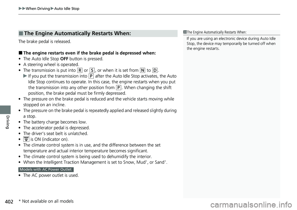 HONDA RIDGELINE 2020 (in English) Service Manual uuWhen Driving uAuto Idle Stop
402
Driving
The brake pedal is released.
■The engine restarts even if the brake pedal is depressed when:
• The Auto Idle Stop OFF button is pressed.
• A steering HONDA RIDGELINE 2020 (in English) Service Manual uuWhen Driving uAuto Idle Stop
402
Driving
The brake pedal is released.
■The engine restarts even if the brake pedal is depressed when:
• The Auto Idle Stop OFF button is pressed.
• A steering