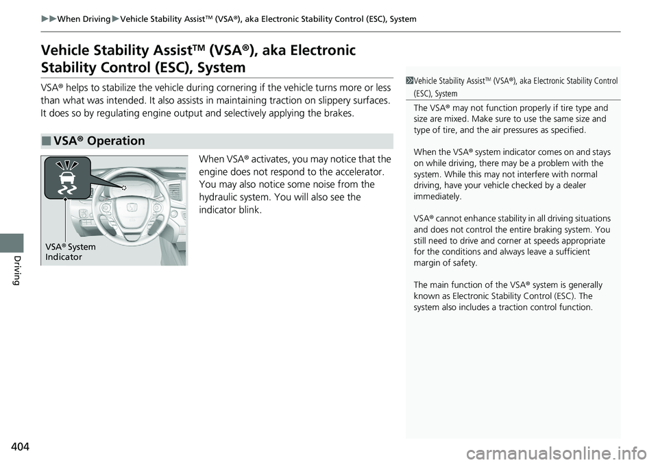 HONDA RIDGELINE 2020  Owners Manual (in English) 404
uuWhen Driving uVehicle Stability AssistTM (VSA ®), aka Electronic Stability Control (ESC), System
Driving
Vehicle Stability AssistTM (VSA ®), aka Electronic 
Stability Control (ESC), System
VSA