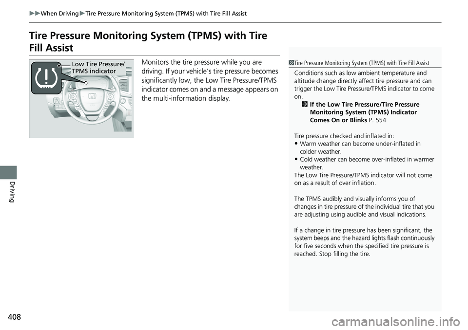 HONDA RIDGELINE 2020 Owners Manual (in English) 408
uuWhen Driving uTire Pressure Monitoring System (TPMS) with Tire Fill Assist
Driving
Tire Pressure Monitoring System (TPMS) with Tire
Fill Assist
Monitors the tire pressure while you are
drivin HONDA RIDGELINE 2020 Owners Manual (in English) 408
uuWhen Driving uTire Pressure Monitoring System (TPMS) with Tire Fill Assist
Driving
Tire Pressure Monitoring System (TPMS) with Tire
Fill Assist
Monitors the tire pressure while you are
drivin