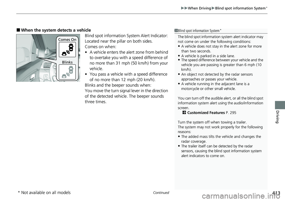 HONDA RIDGELINE 2020 (in English) Owners Guide Continued413
uuWhen Driving uBlind spot information System*
Driving
■When the system detects a vehicle
Blind spot information System Alert Indicator:
Located near the pillar on both sides.
Comes on HONDA RIDGELINE 2020 (in English) Owners Guide Continued413
uuWhen Driving uBlind spot information System*
Driving
■When the system detects a vehicle
Blind spot information System Alert Indicator:
Located near the pillar on both sides.
Comes on