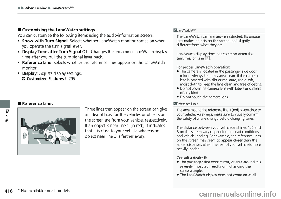 HONDA RIDGELINE 2020 Owners Manual (in English) uuWhen Driving uLaneWatchTM*
416
Driving
■Customizing the LaneWatch settings
You can customize the following items using the audio/information screen.
• Show with Turn Signal : Selects whether La HONDA RIDGELINE 2020 Owners Manual (in English) uuWhen Driving uLaneWatchTM*
416
Driving
■Customizing the LaneWatch settings
You can customize the following items using the audio/information screen.
• Show with Turn Signal : Selects whether La