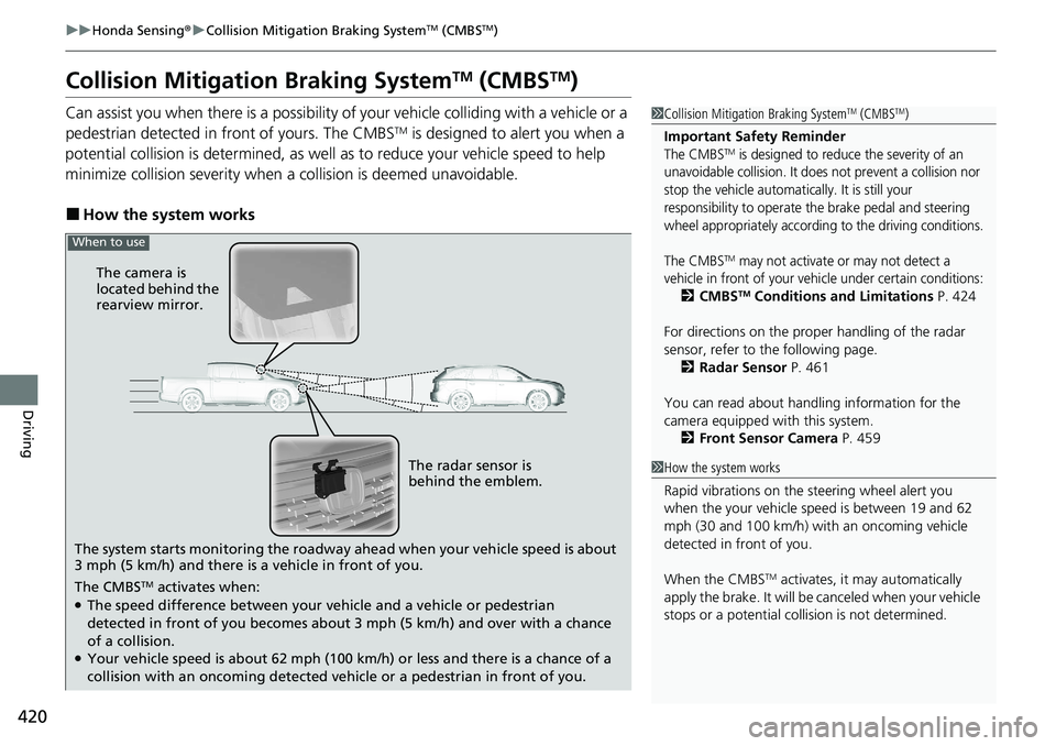 HONDA RIDGELINE 2020 (in English) Owners Guide 420
uuHonda Sensing ®u Collision Mitigation Braking SystemTM (CMBSTM)
Driving
Collision Mitigati on Braking SystemTM (CMBSTM)
Can assist you when there is a possibility of your vehicle colliding with HONDA RIDGELINE 2020 (in English) Owners Guide 420
uuHonda Sensing ®u Collision Mitigation Braking SystemTM (CMBSTM)
Driving
Collision Mitigati on Braking SystemTM (CMBSTM)
Can assist you when there is a possibility of your vehicle colliding with