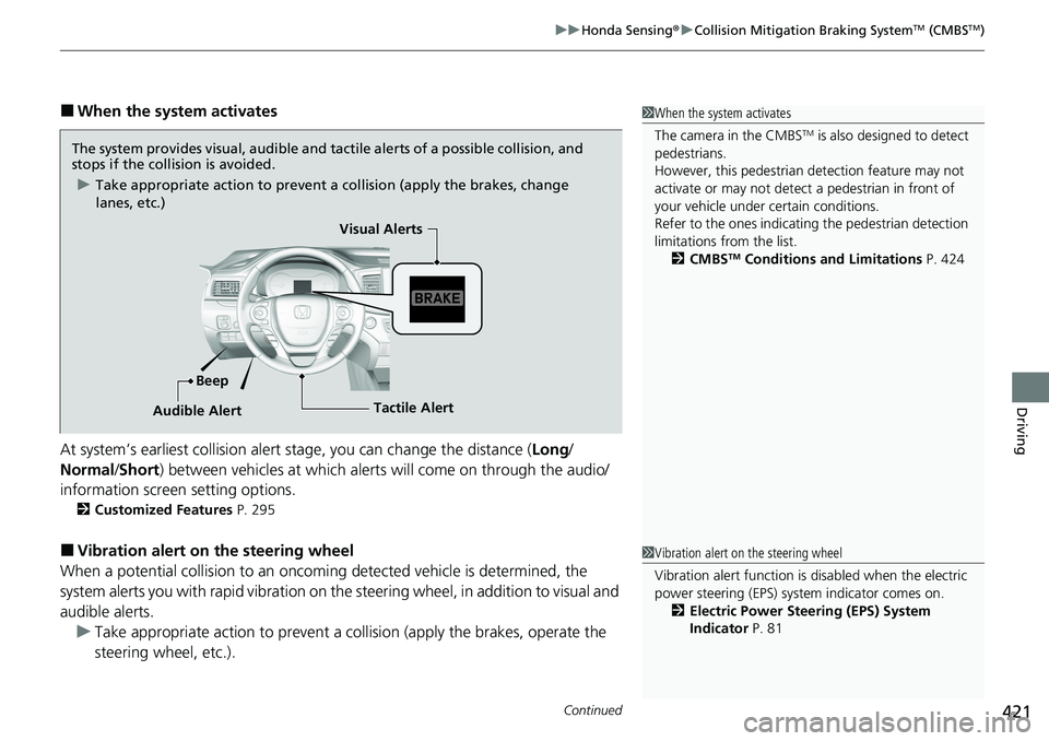 HONDA RIDGELINE 2020 Owners Manual (in English) Continued421
uuHonda Sensing ®u Collision Mitigation Braking SystemTM (CMBSTM)
Driving
■When the system activates
At system’s earliest collision alert st age, you can change the distance (Long/
N HONDA RIDGELINE 2020 Owners Manual (in English) Continued421
uuHonda Sensing ®u Collision Mitigation Braking SystemTM (CMBSTM)
Driving
■When the system activates
At system’s earliest collision alert st age, you can change the distance (Long/
N