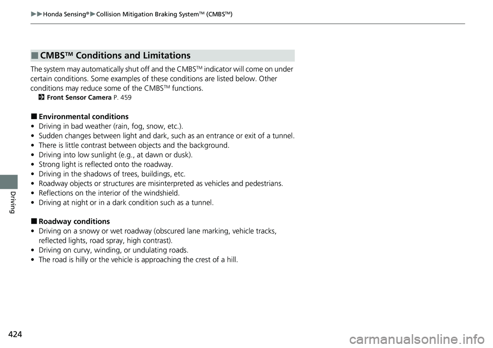 HONDA RIDGELINE 2020 (in English) Owners Guide 424
uuHonda Sensing ®u Collision Mitigation Braking SystemTM (CMBSTM)
Driving
The system may automatically shut off and the CMBSTM indicator will come on under
certain conditions. Some examples of t HONDA RIDGELINE 2020 (in English) Owners Guide 424
uuHonda Sensing ®u Collision Mitigation Braking SystemTM (CMBSTM)
Driving
The system may automatically shut off and the CMBSTM indicator will come on under
certain conditions. Some examples of t
