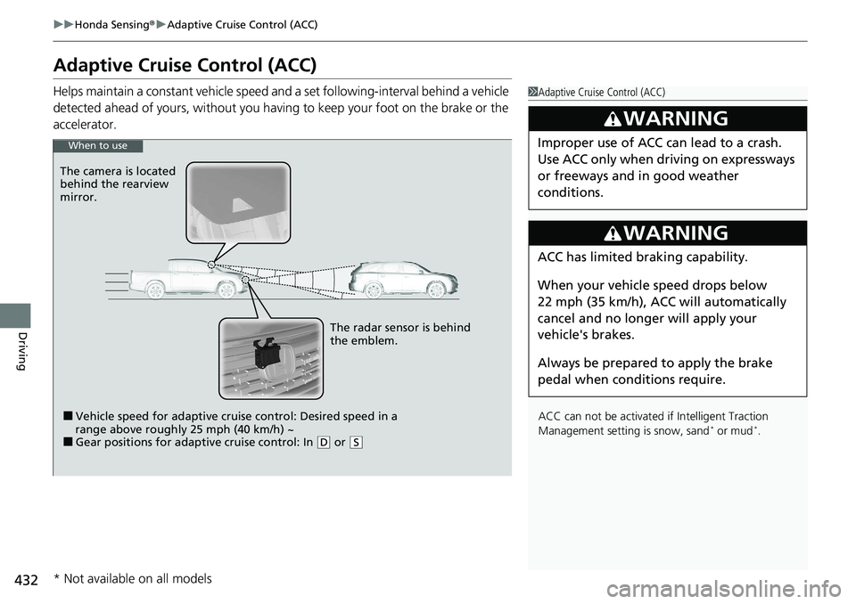 HONDA RIDGELINE 2020 (in English) Owners Guide 432
uuHonda Sensing ®u Adaptive Cruise Control (ACC)
Driving
Adaptive Cruise Control (ACC)
Helps maintain a constant vehicle speed a nd a set following-interval behind a vehicle
detected ahead of yo HONDA RIDGELINE 2020 (in English) Owners Guide 432
uuHonda Sensing ®u Adaptive Cruise Control (ACC)
Driving
Adaptive Cruise Control (ACC)
Helps maintain a constant vehicle speed a nd a set following-interval behind a vehicle
detected ahead of yo