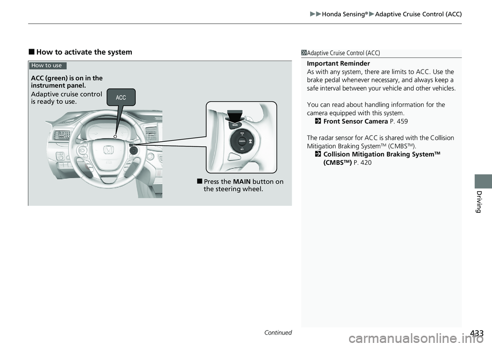 HONDA RIDGELINE 2020  Owners Manual (in English) Continued433
uuHonda Sensing ®u Adaptive Cruise Control (ACC)
Driving
■How to activate the system1Adaptive Cruise Control (ACC)
Important Reminder
As with any system, there are limits to ACC. Use t