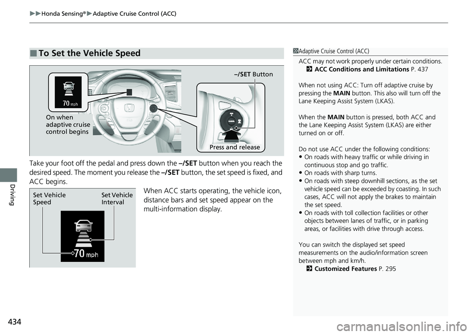HONDA RIDGELINE 2020 (in English) Service Manual uuHonda Sensing ®u Adaptive Cruise Control (ACC)
434
Driving
Take your foot off the pedal and press down the –/SET button when you reach the
desired speed. The moment you release the –/SET but HONDA RIDGELINE 2020 (in English) Service Manual uuHonda Sensing ®u Adaptive Cruise Control (ACC)
434
Driving
Take your foot off the pedal and press down the –/SET button when you reach the
desired speed. The moment you release the –/SET but