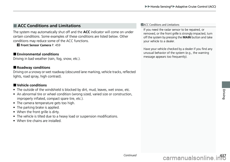 HONDA RIDGELINE 2020 (in English) Service Manual Continued437
uuHonda Sensing ®u Adaptive Cruise Control (ACC)
Driving
The system may automatically shut off and the ACC indicator will come on under
certain conditions. Some examples of thes e cond HONDA RIDGELINE 2020 (in English) Service Manual Continued437
uuHonda Sensing ®u Adaptive Cruise Control (ACC)
Driving
The system may automatically shut off and the ACC indicator will come on under
certain conditions. Some examples of thes e cond