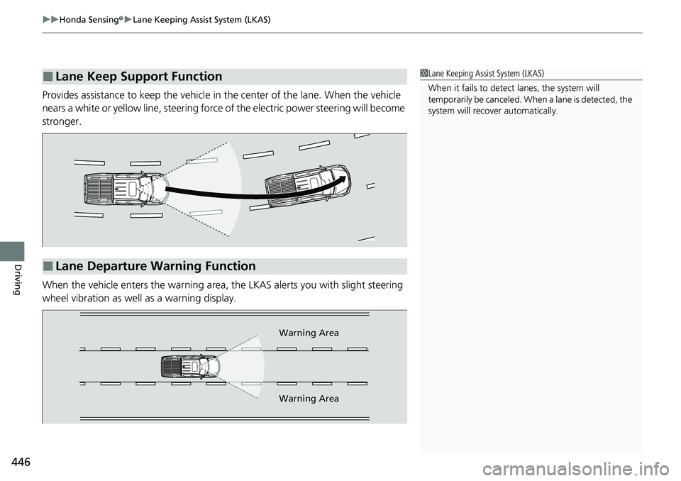 HONDA RIDGELINE 2020 Owners Manual (in English) uuHonda Sensing ®u Lane Keeping Assist System (LKAS)
446
Driving
Provides assistance to keep the vehicle in the center of the lane. When the vehicle
nears a white or yellow line, steering forc e of HONDA RIDGELINE 2020 Owners Manual (in English) uuHonda Sensing ®u Lane Keeping Assist System (LKAS)
446
Driving
Provides assistance to keep the vehicle in the center of the lane. When the vehicle
nears a white or yellow line, steering forc e of