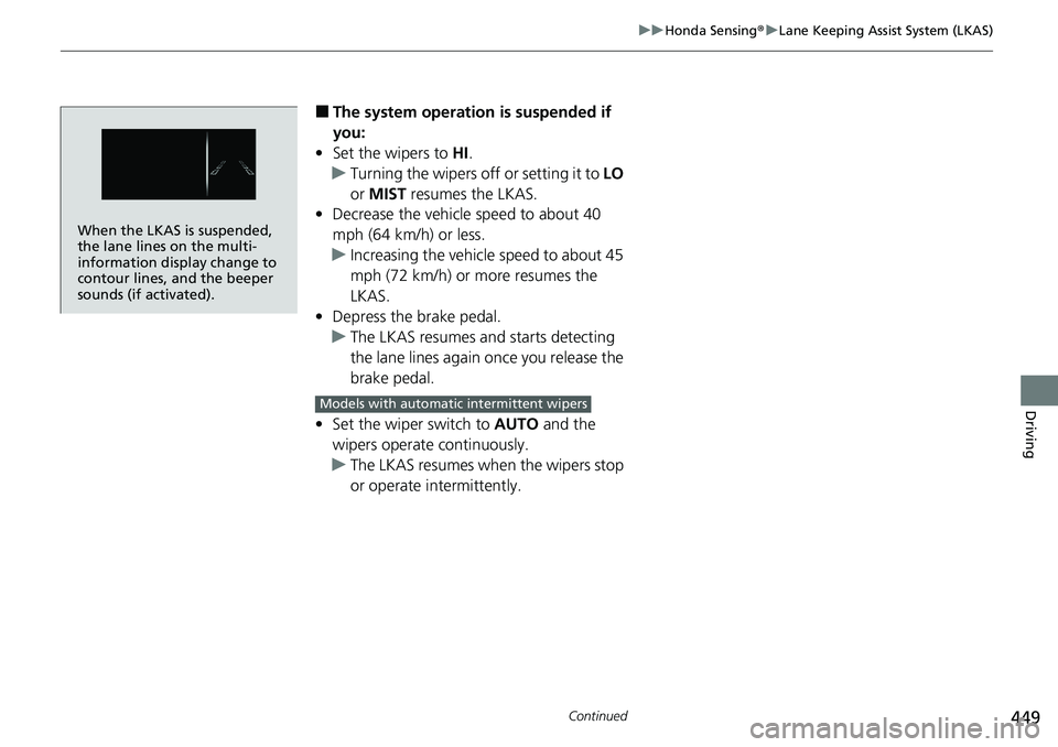 HONDA RIDGELINE 2020 (in English) Service Manual 449
uuHonda Sensing ®u Lane Keeping Assist System (LKAS)
Continued
Driving
■The system operation is suspended if
you:
• Set the wipers to HI.
u Turning the wipers o ff or setting it to LO
or HONDA RIDGELINE 2020 (in English) Service Manual 449
uuHonda Sensing ®u Lane Keeping Assist System (LKAS)
Continued
Driving
■The system operation is suspended if
you:
• Set the wipers to HI.
u Turning the wipers o ff or setting it to LO
or