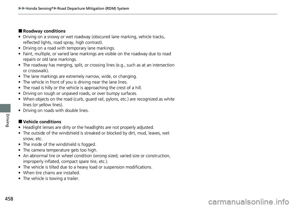 HONDA RIDGELINE 2020  Owners Manual (in English) 458
uuHonda Sensing ®u Road Departure Mitigation (RDM) System
Driving
■Roadway conditions
• Driving on a snowy or wet roadway (obscured lane marking, vehicle tracks, 
reflected lights, road  spra