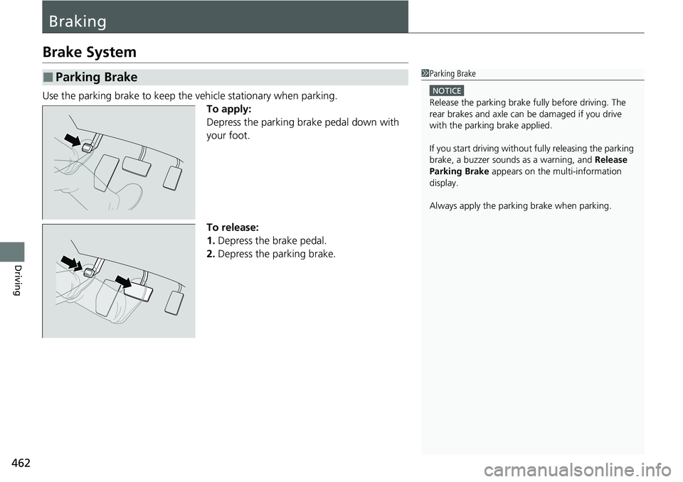 HONDA RIDGELINE 2020 Owners Manual (in English) 462
Driving
Braking
Brake System
Use the parking brake to keep the vehicle stationary when parking.
To apply:
Depress the parking brake pedal down with
your foot.
To release:
1. Depress the brake ped HONDA RIDGELINE 2020 Owners Manual (in English) 462
Driving
Braking
Brake System
Use the parking brake to keep the vehicle stationary when parking.
To apply:
Depress the parking brake pedal down with
your foot.
To release:
1. Depress the brake ped