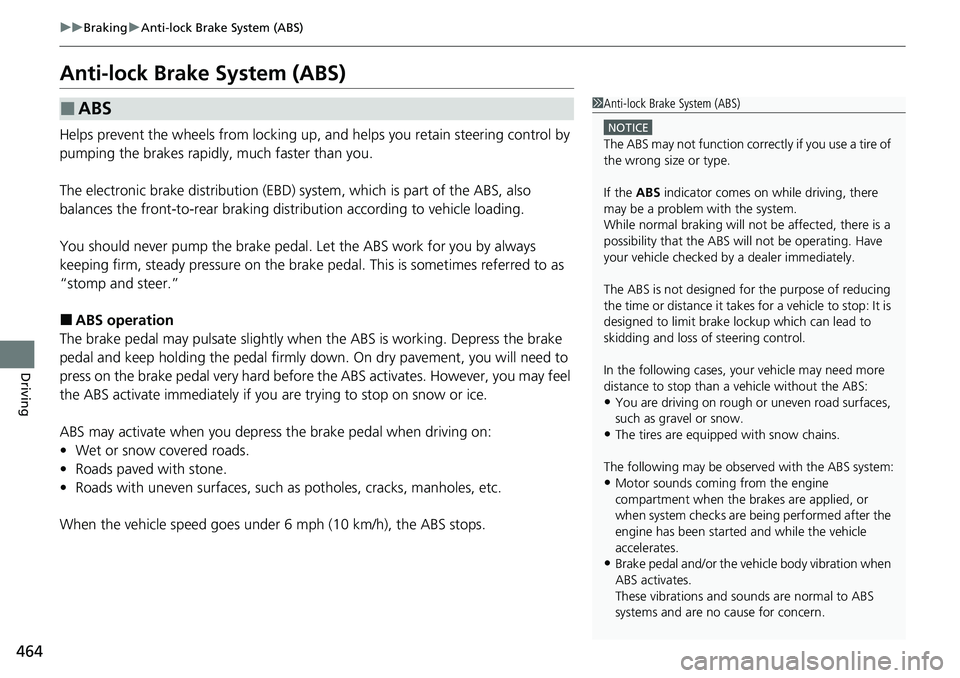 HONDA RIDGELINE 2020 Owners Manual (in English) 464
uuBraking uAnti-lock Brake System (ABS)
Driving
Anti-lock Brake System (ABS)
Helps prevent the wheels from locking up, and helps you retain steering control by
pumping the brakes rapidly, much fa HONDA RIDGELINE 2020 Owners Manual (in English) 464
uuBraking uAnti-lock Brake System (ABS)
Driving
Anti-lock Brake System (ABS)
Helps prevent the wheels from locking up, and helps you retain steering control by
pumping the brakes rapidly, much fa