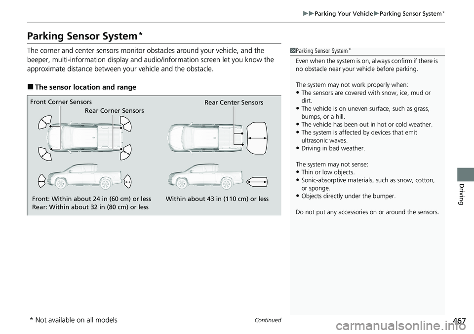 HONDA RIDGELINE 2020 Owners Manual (in English) 467
uuParking Your Vehicle uParking Sensor System*
Continued
Driving
Parking Sensor System*
The corner and center sensors monitor ob stacles around your vehicle, and the
beeper, multi-information dis HONDA RIDGELINE 2020 Owners Manual (in English) 467
uuParking Your Vehicle uParking Sensor System*
Continued
Driving
Parking Sensor System*
The corner and center sensors monitor ob stacles around your vehicle, and the
beeper, multi-information dis