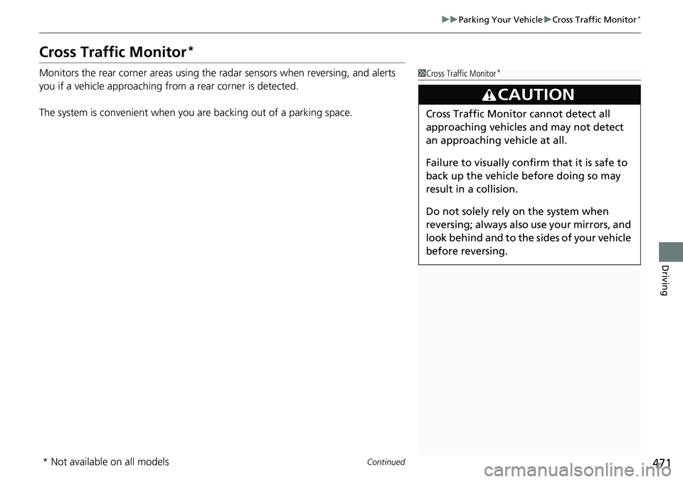 HONDA RIDGELINE 2020 Owners Manual (in English) 471
uuParking Your Vehicle uCross Traffic Monitor*
Continued
Driving
Cross Traffic Monitor*
Monitors the rear corner areas using the radar sensors when reversing, and alerts
you if a vehicle approac HONDA RIDGELINE 2020 Owners Manual (in English) 471
uuParking Your Vehicle uCross Traffic Monitor*
Continued
Driving
Cross Traffic Monitor*
Monitors the rear corner areas using the radar sensors when reversing, and alerts
you if a vehicle approac