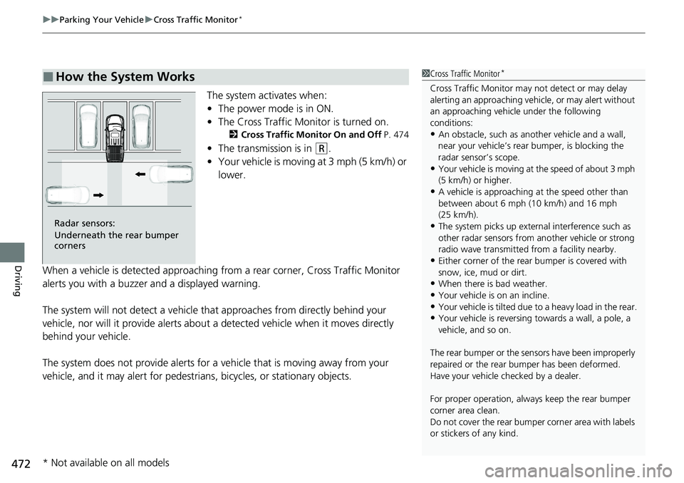 HONDA RIDGELINE 2020 Owners Manual (in English) uuParking Your Vehicle uCross Traffic Monitor*
472
Driving
The system activates when:
• The power mode is in ON.
• The Cross Traffic Monitor is turned on.
2 Cross Traffic Monitor On and Off P. 47 HONDA RIDGELINE 2020 Owners Manual (in English) uuParking Your Vehicle uCross Traffic Monitor*
472
Driving
The system activates when:
• The power mode is in ON.
• The Cross Traffic Monitor is turned on.
2 Cross Traffic Monitor On and Off P. 47