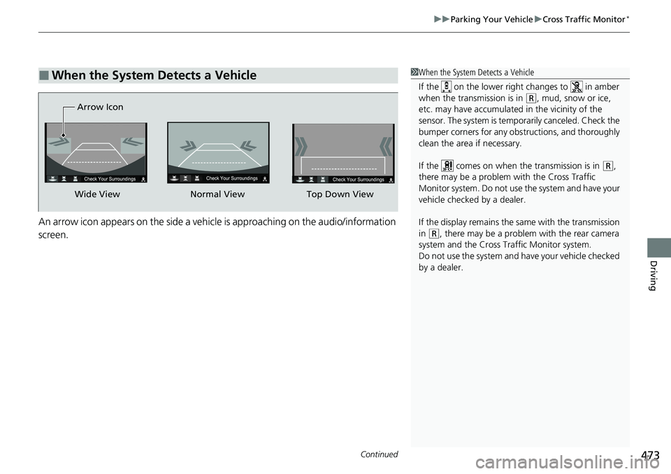 HONDA RIDGELINE 2020 Owners Manual (in English) Continued473
uuParking Your Vehicle uCross Traffic Monitor*
Driving
An arrow icon appears on the side a vehicle is approaching on the audio/information
screen.
■When the System Detects a Vehicle1 HONDA RIDGELINE 2020 Owners Manual (in English) Continued473
uuParking Your Vehicle uCross Traffic Monitor*
Driving
An arrow icon appears on the side a vehicle is approaching on the audio/information
screen.
■When the System Detects a Vehicle1