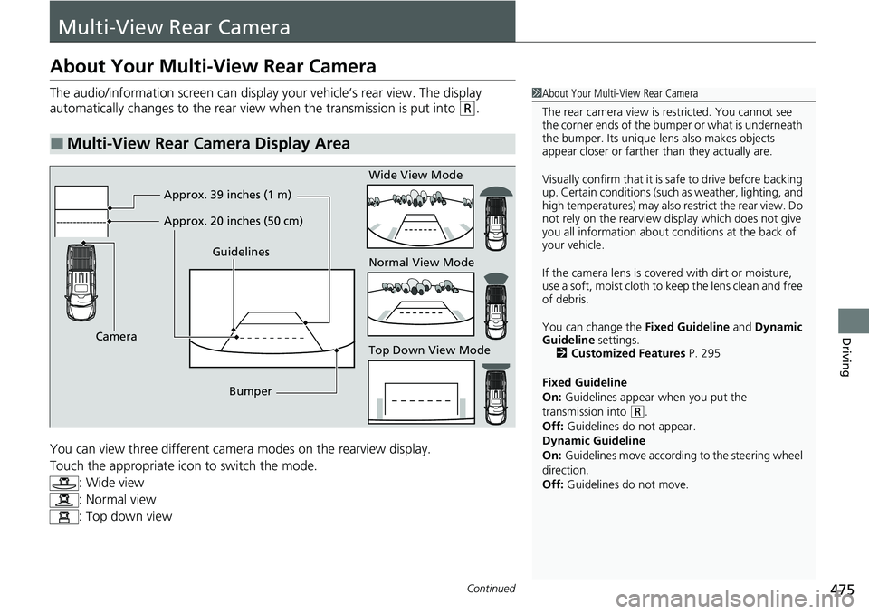 HONDA RIDGELINE 2020 Owners Manual (in English) 475Continued
Driving
Multi-View Rear Camera
About Your Multi-View Rear Camera
The audio/information screen can display your vehicle’s rear view. The display
automatically changes to the rear view w HONDA RIDGELINE 2020 Owners Manual (in English) 475Continued
Driving
Multi-View Rear Camera
About Your Multi-View Rear Camera
The audio/information screen can display your vehicle’s rear view. The display
automatically changes to the rear view w
