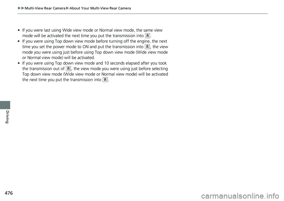 HONDA RIDGELINE 2020 (in English) Owners Manual 476
uuMulti-View Rear Camera uAbout Your Multi-View Rear Camera
Driving
• If you were last using Wide view mode or Normal view mode, the same view
mode will be activated the next time you put the HONDA RIDGELINE 2020 (in English) Owners Manual 476
uuMulti-View Rear Camera uAbout Your Multi-View Rear Camera
Driving
• If you were last using Wide view mode or Normal view mode, the same view
mode will be activated the next time you put the