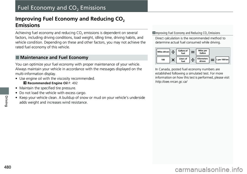 HONDA RIDGELINE 2020  Owners Manual (in English) 480
Driving
Fuel Economy and CO2 Emissions
Improving Fuel Economy and Reducing CO2 
Emissions
Achieving fuel economy and reducing CO2 emissions is dependent on several 
factors, including driving cond