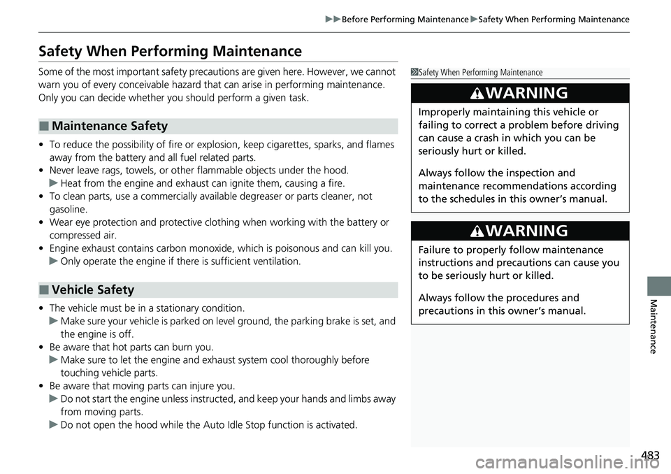 HONDA RIDGELINE 2020 (in English) Service Manual 483
uuBefore Performing Maintenance uSafety When Performing Maintenance
Maintenance
Safety When Performing Maintenance
Some of the most important safety precau tions are given here. However, we cannot HONDA RIDGELINE 2020 (in English) Service Manual 483
uuBefore Performing Maintenance uSafety When Performing Maintenance
Maintenance
Safety When Performing Maintenance
Some of the most important safety precau tions are given here. However, we cannot