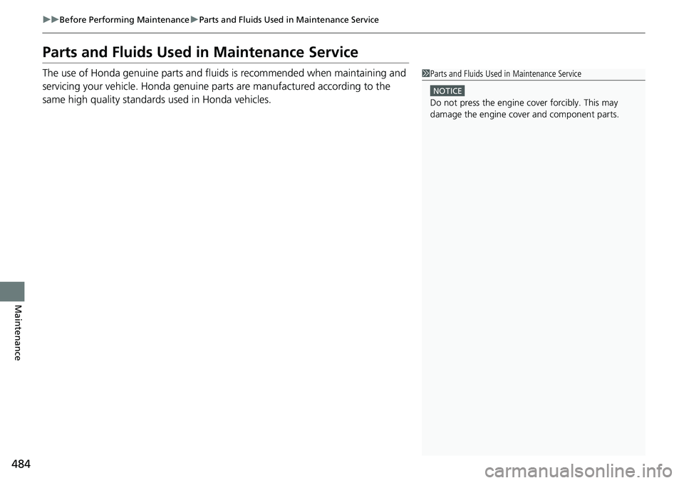 HONDA RIDGELINE 2020 (in English) Owners Manual 484
uuBefore Performing Maintenance uParts and Fluids Used in Maintenance Service
Maintenance
Parts and Fluids Used in Maintenance Service
The use of Honda genuine parts and fluids is recommended when HONDA RIDGELINE 2020 (in English) Owners Manual 484
uuBefore Performing Maintenance uParts and Fluids Used in Maintenance Service
Maintenance
Parts and Fluids Used in Maintenance Service
The use of Honda genuine parts and fluids is recommended when