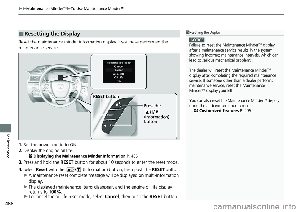 HONDA RIDGELINE 2020 Owners Manual (in English) uuMaintenance MinderTMuTo Use Maintenance MinderTM
488
Maintenance
Reset the maintenance minder informatio n display if you have performed the
maintenance service.
1. Set the power mode to ON.
2. Dis HONDA RIDGELINE 2020 Owners Manual (in English) uuMaintenance MinderTMuTo Use Maintenance MinderTM
488
Maintenance
Reset the maintenance minder informatio n display if you have performed the
maintenance service.
1. Set the power mode to ON.
2. Dis