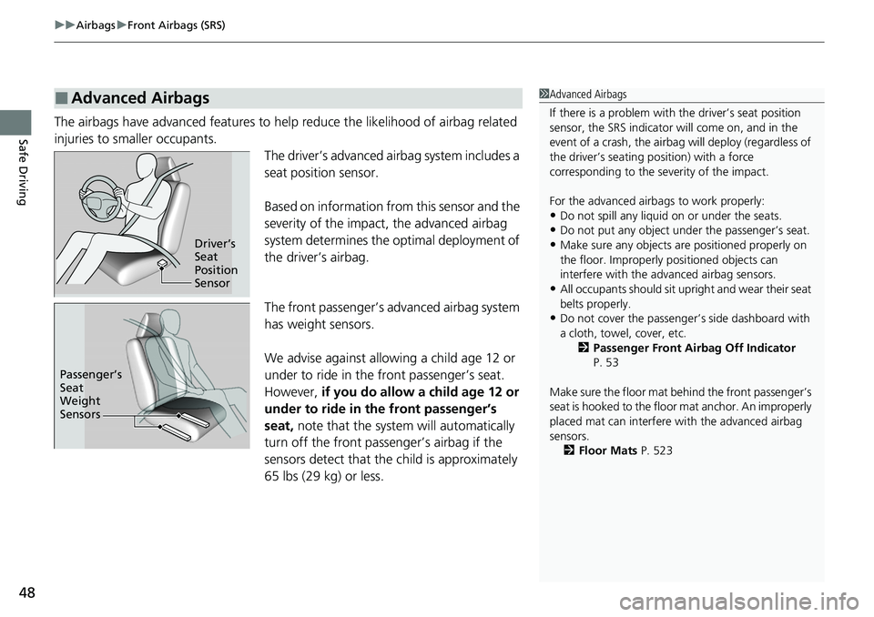 HONDA RIDGELINE 2020   (in English) Service Manual uuAirbags uFront Airbags (SRS)
48
Safe DrivingThe airbags have advanced features to help reduce the likelihood of airbag related 
injuries to smaller occupants.
The driver’s advanced airbag system i