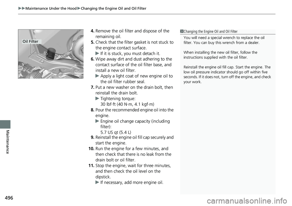 HONDA RIDGELINE 2020 (in English) Service Manual uuMaintenance Under the Hood uChanging the Engine Oil and Oil Filter
496
Maintenance
4. Remove the oil filter and dispose of the
remaining oil.
5. Check that the filter ga sket is not stuck to
the e HONDA RIDGELINE 2020 (in English) Service Manual uuMaintenance Under the Hood uChanging the Engine Oil and Oil Filter
496
Maintenance
4. Remove the oil filter and dispose of the
remaining oil.
5. Check that the filter ga sket is not stuck to
the e