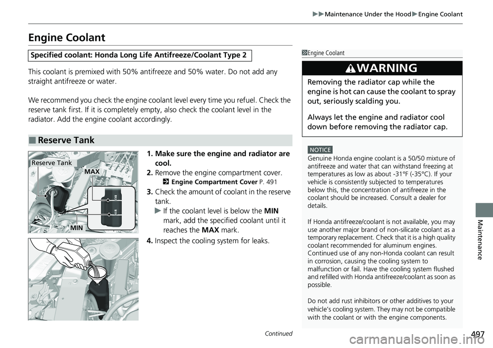 HONDA RIDGELINE 2020 (in English) Owners Guide 497
uuMaintenance Under the Hood uEngine Coolant
Continued
Maintenance
Engine Coolant
This coolant is premixed with 50% an tifreeze and 50% water. Do not add any
straight antifreeze or water.
We reco HONDA RIDGELINE 2020 (in English) Owners Guide 497
uuMaintenance Under the Hood uEngine Coolant
Continued
Maintenance
Engine Coolant
This coolant is premixed with 50% an tifreeze and 50% water. Do not add any
straight antifreeze or water.
We reco