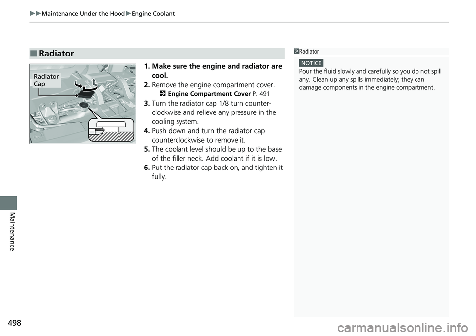 HONDA RIDGELINE 2020 Owners Manual (in English) uuMaintenance Under the Hood uEngine Coolant
498
Maintenance
1. Make sure the engine and radiator are
cool.
2. Remove the engine compartment cover.
2 Engine Compartment Cover P. 491
3.Turn the radiat HONDA RIDGELINE 2020 Owners Manual (in English) uuMaintenance Under the Hood uEngine Coolant
498
Maintenance
1. Make sure the engine and radiator are
cool.
2. Remove the engine compartment cover.
2 Engine Compartment Cover P. 491
3.Turn the radiat