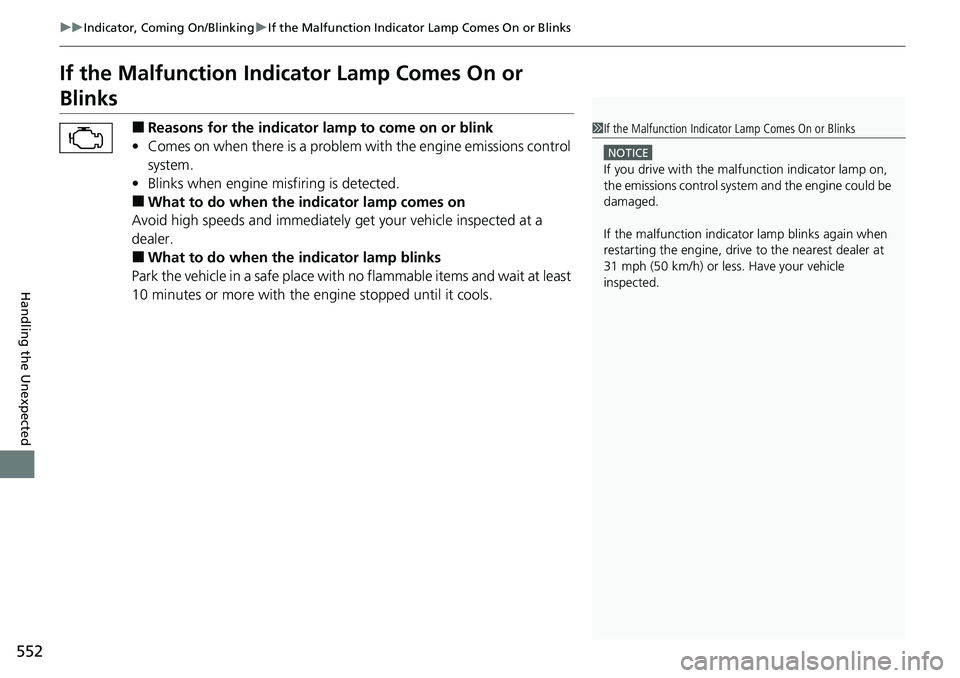 HONDA RIDGELINE 2020 Owners Manual (in English) 552
uuIndicator, Coming On/Blinking uIf the Malfunction Indicato r Lamp Comes On or Blinks
Handling the Unexpected
If the Malfunction Indicator Lamp Comes On or
Blinks
■Reasons for the indicator la HONDA RIDGELINE 2020 Owners Manual (in English) 552
uuIndicator, Coming On/Blinking uIf the Malfunction Indicato r Lamp Comes On or Blinks
Handling the Unexpected
If the Malfunction Indicator Lamp Comes On or
Blinks
■Reasons for the indicator la