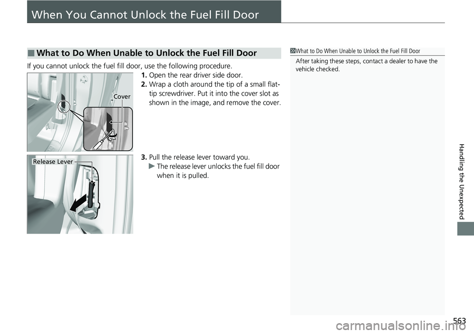 HONDA RIDGELINE 2020 Owners Manual (in English) 563
Handling the Unexpected
When You Cannot Unlock the Fuel Fill Door
If you cannot unlock the fuel fill door, use the following procedure.
1.Open the rear driver side door.
2. Wrap a cloth around the HONDA RIDGELINE 2020 Owners Manual (in English) 563
Handling the Unexpected
When You Cannot Unlock the Fuel Fill Door
If you cannot unlock the fuel fill door, use the following procedure.
1.Open the rear driver side door.
2. Wrap a cloth around the