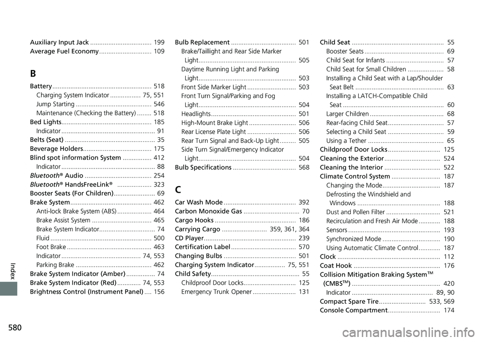 HONDA RIDGELINE 2020  Owners Manual (in English) 580
Index
Auxiliary Input Jack.................................. 199
Average Fuel Economy ............................. 109
B
Battery....................................................... 518
Chargin