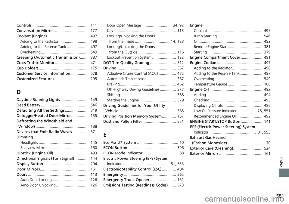 HONDA RIDGELINE 2020  Owners Manual (in English) 581
Index
Controls....................................................  111
Conversation Mirror ................................  177
Coolant (Engine) ......................................  497
Addin