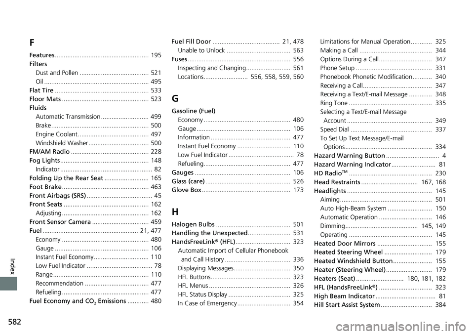 HONDA RIDGELINE 2020  Owners Manual (in English) 582
Index
F
Features..................................................... 195
Filters Dust and Pollen ....................................... 521
Oil ..................................................