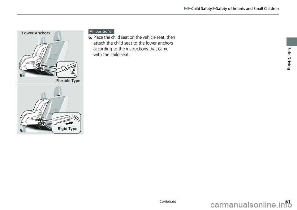 HONDA RIDGELINE 2020 (in English) Repair Manual 61
uuChild Safety uSafety of Infants and Small Children
Continued
Safe Driving
6. Place the child seat on the vehicle seat, then
attach the child seat to the lower anchors
according to the ins truc HONDA RIDGELINE 2020 (in English) Repair Manual 61
uuChild Safety uSafety of Infants and Small Children
Continued
Safe Driving
6. Place the child seat on the vehicle seat, then
attach the child seat to the lower anchors
according to the ins truc
