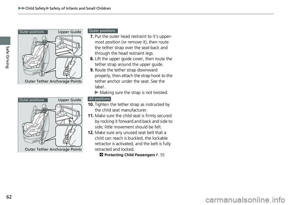 HONDA RIDGELINE 2020 (in English) Repair Manual 62
uuChild Safety uSafety of Infants and Small Children
Safe Driving
7. Put the outer head restraint to it’s upper-
most position (or remove it), then route
the tether strap over the seat-back and HONDA RIDGELINE 2020 (in English) Repair Manual 62
uuChild Safety uSafety of Infants and Small Children
Safe Driving
7. Put the outer head restraint to it’s upper-
most position (or remove it), then route
the tether strap over the seat-back and