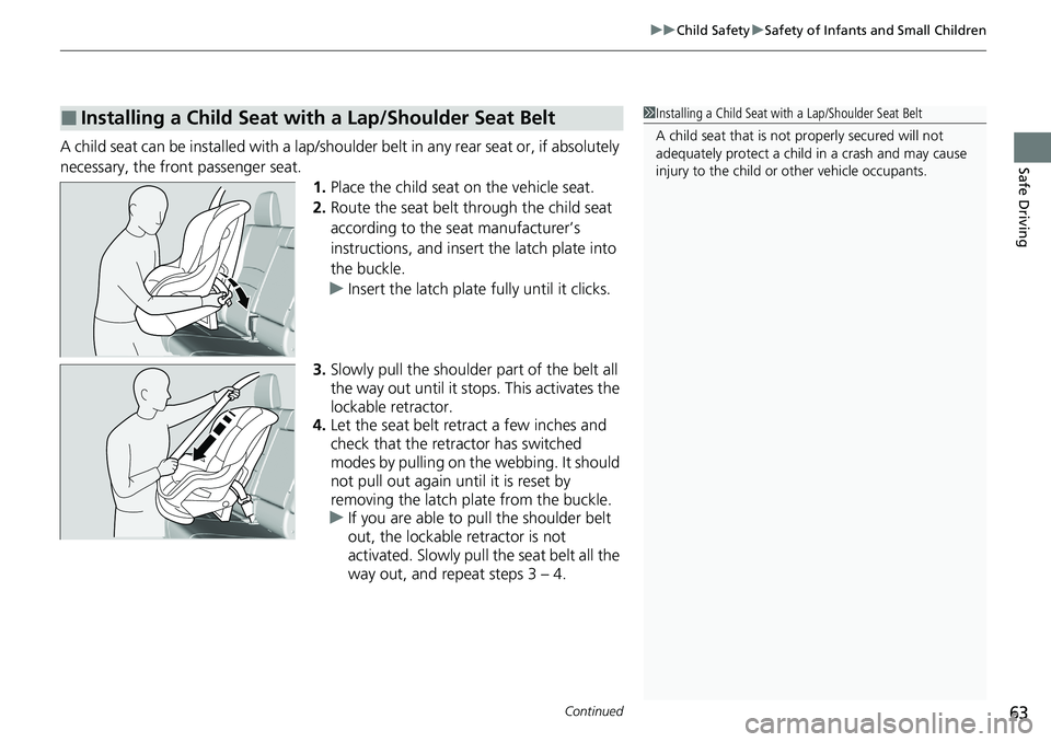 HONDA RIDGELINE 2020 (in English) Repair Manual Continued63
uuChild Safety uSafety of Infants and Small Children
Safe DrivingA child seat can be installed with a lap/shoulder belt in any rear seat or, if absolutely
necessary, the front passenger s HONDA RIDGELINE 2020 (in English) Repair Manual Continued63
uuChild Safety uSafety of Infants and Small Children
Safe DrivingA child seat can be installed with a lap/shoulder belt in any rear seat or, if absolutely
necessary, the front passenger s