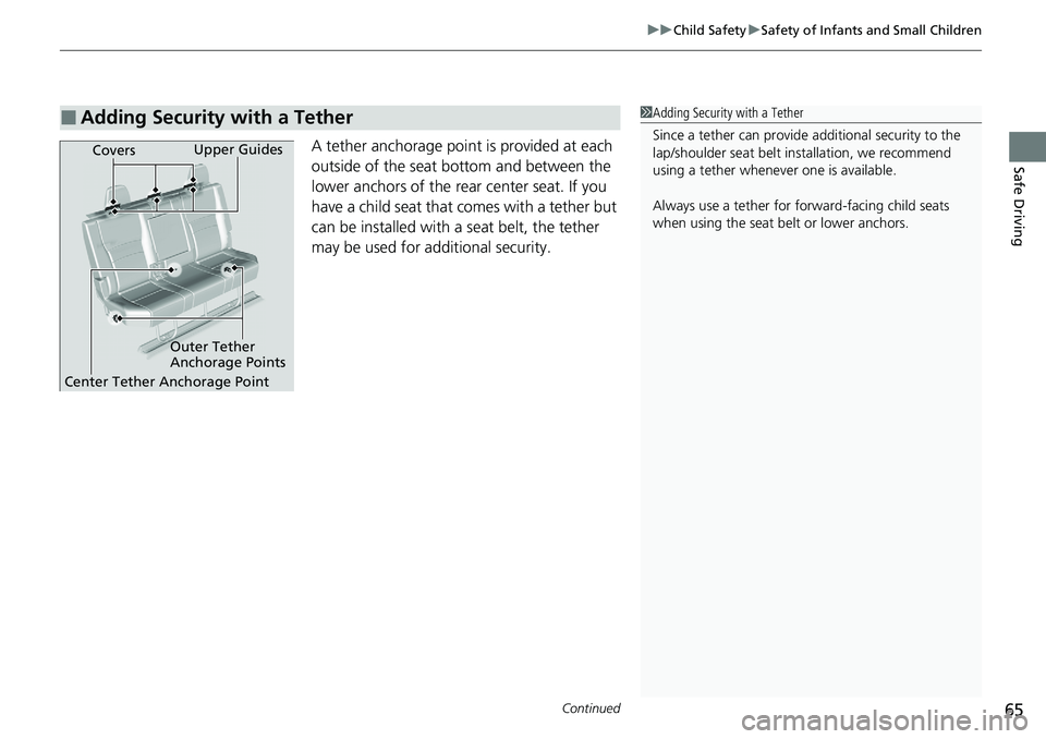 HONDA RIDGELINE 2020 (in English) Repair Manual Continued65
uuChild Safety uSafety of Infants and Small Children
Safe DrivingA tether anchorage poin t is provided at each
outside of the seat bottom and between the
lower anchors of the rear center HONDA RIDGELINE 2020 (in English) Repair Manual Continued65
uuChild Safety uSafety of Infants and Small Children
Safe DrivingA tether anchorage poin t is provided at each
outside of the seat bottom and between the
lower anchors of the rear center