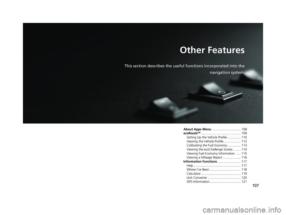 HONDA RIDGELINE 2020  Navigation Manual (in English) 107
Other Features
This section describes the useful functions incorporated into thenavigation system.
About Apps Menu................................ 108
ecoRouteTM...................................
