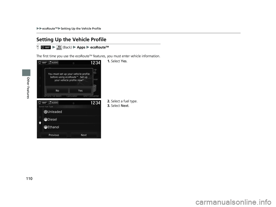 HONDA RIDGELINE 2020  Navigation Manual (in English) 110
uuecoRouteTMuSetting Up the Vehicle Profile
Other Features
Setting Up the Vehicle Profile
H u (Back) uApps uecoRouteTM
The first time you use the ecoRouteTM features, you must enter vehicle inform