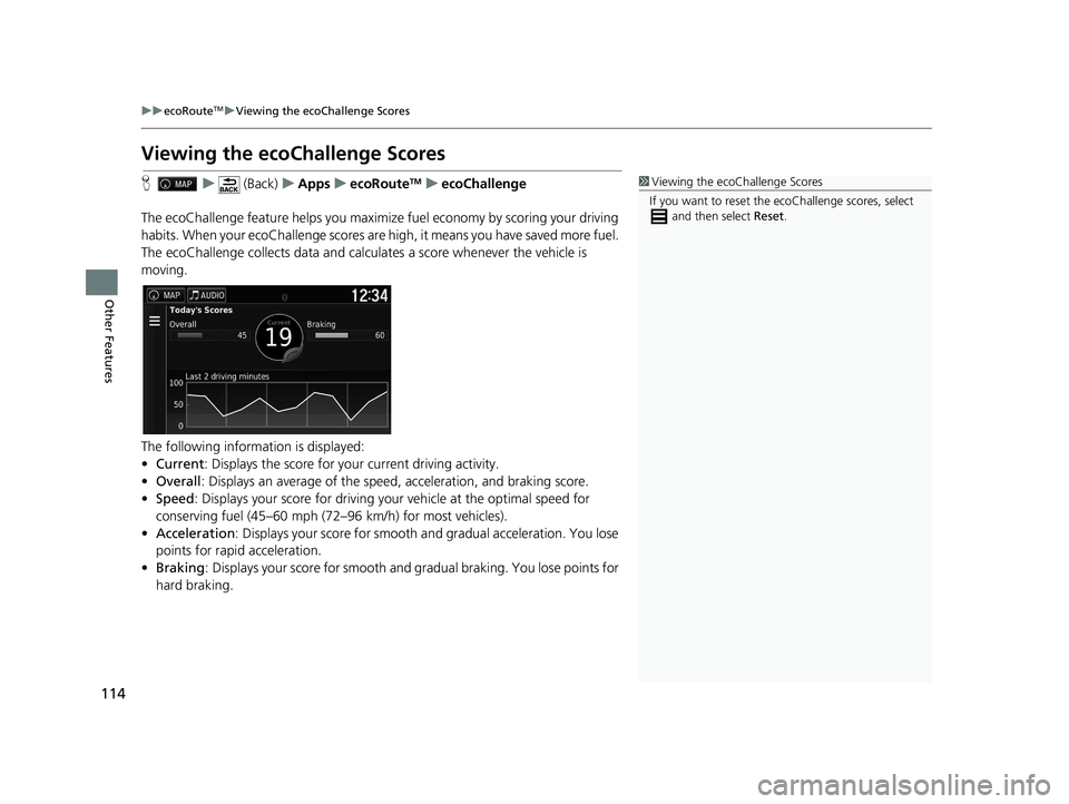 HONDA RIDGELINE 2020  Navigation Manual (in English) 114
uuecoRouteTMuViewing the ecoChallenge Scores
Other Features
Viewing the ecoChallenge Scores
H u (Back) uApps uecoRouteTMuecoChallenge
The ecoChallenge feature help s you maximize fuel economy by s