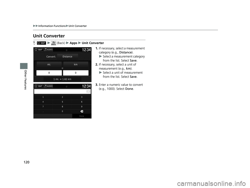 HONDA RIDGELINE 2020  Navigation Manual (in English) 120
uuInformation Functions uUnit Converter
Other Features
Unit Converter
H u (Back) uApps uUnit Converter
1.If necessary, select a measurement 
category (e.g.,  Distance).
u Select a measurement cate