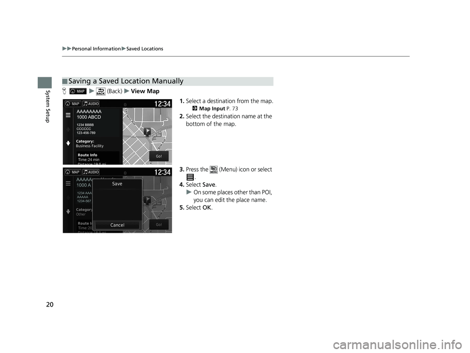 HONDA RIDGELINE 2020 Navigation Manual (in English) 20
uuPersonal Information uSaved Locations
System SetupH u (Back) uView Map
1.Select a destination from the map.
2 Map Input P. 73
2.Select the destination name at the
bottom of the map.
3. Press th HONDA RIDGELINE 2020 Navigation Manual (in English) 20
uuPersonal Information uSaved Locations
System SetupH u (Back) uView Map
1.Select a destination from the map.
2 Map Input P. 73
2.Select the destination name at the
bottom of the map.
3. Press th
