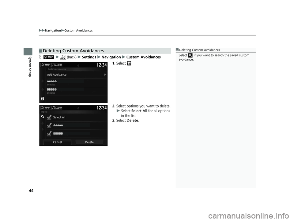 HONDA RIDGELINE 2020  Navigation Manual (in English) uuNavigation uCustom Avoidances
44
System SetupH u (Back) uSettings uNavigation uCustom Avoidances
1. Select .
2. Select options you want to delete.
u Select  Select All  for all options 
in the list.